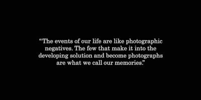 Staple Day 25 - The events of our life are like photographic negatives. The few that make it into the developing solution and become photographs are what we call our memories.